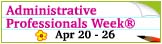 Administrative Professionals Week® [ Apr 20 - 26 ]